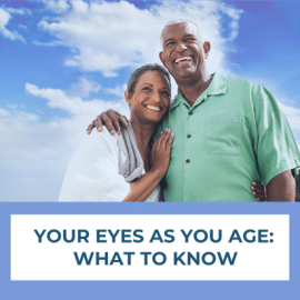 Your Eyes As You Age: What To Know